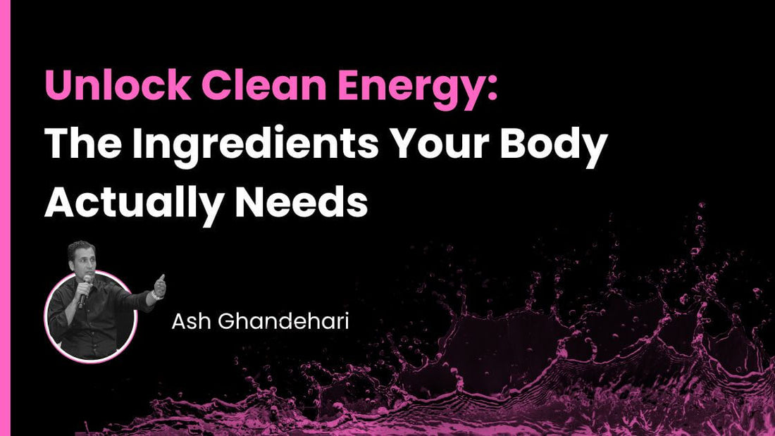 Unlock Clean Energy: The Ingredients Your Body Actually Needs