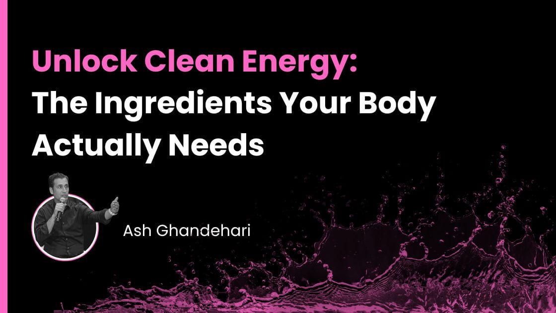 Unlock Clean Energy: The Ingredients Your Body Actually Needs