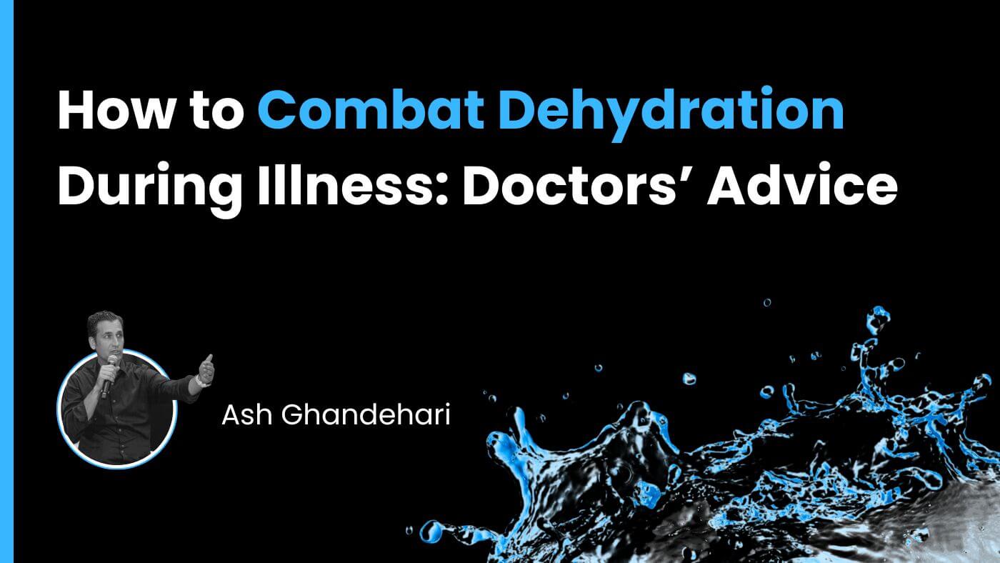 How to Combat Dehydration During Illness: Doctors’ Advice