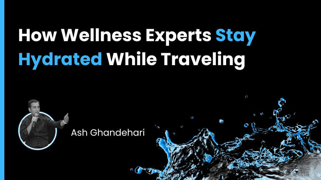 How Wellness Experts Stay Hydrated While Traveling
