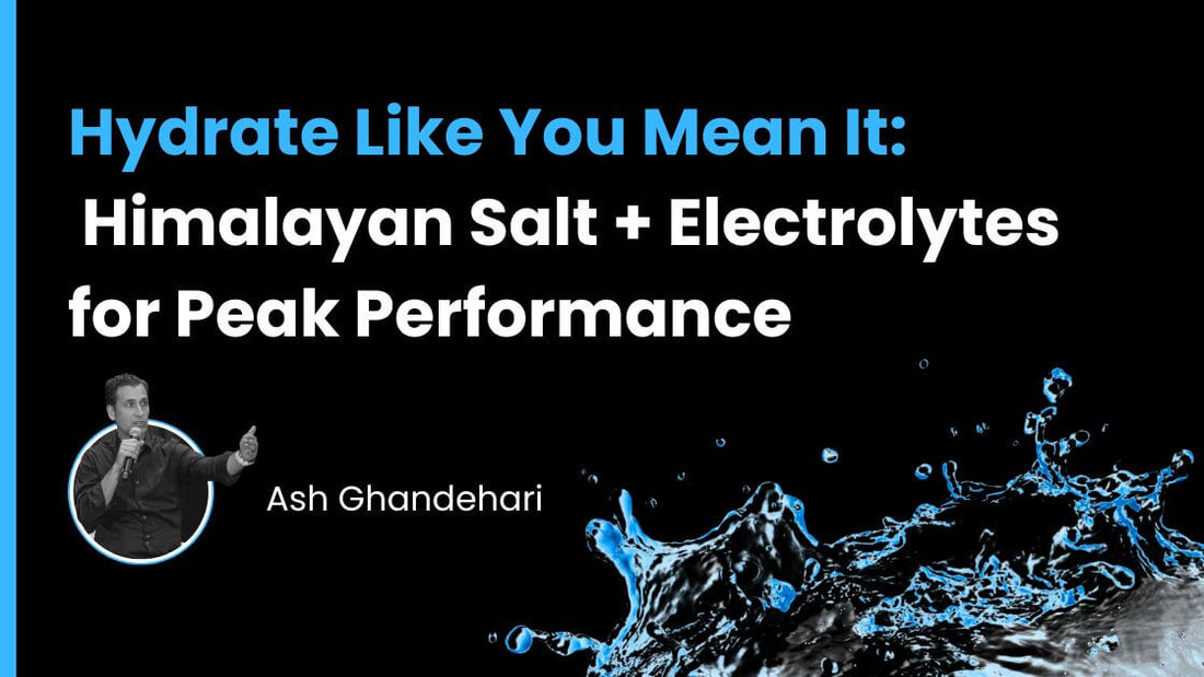 Hydrate Like You Mean It: Himalayan Salt + Electrolytes for Peak Performance