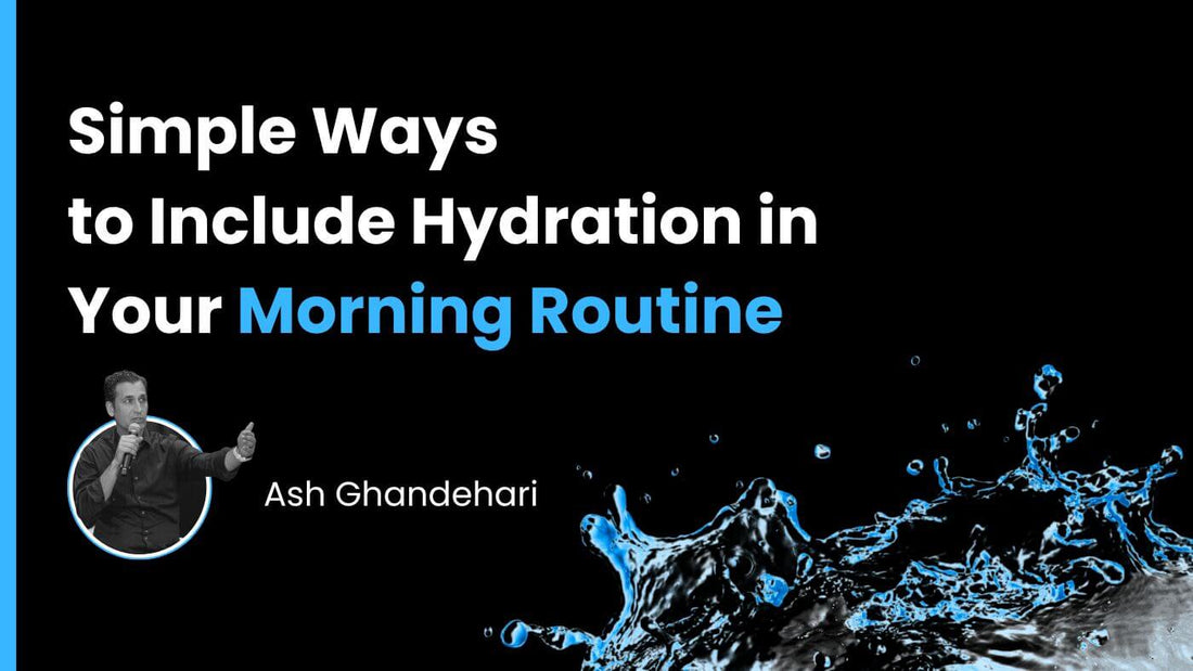 Simple Ways to Include Hydration in Your Morning Routine