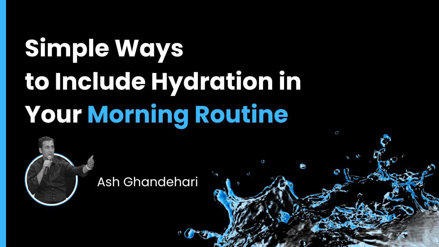 Simple Ways to Include Hydration in Your Morning Routine