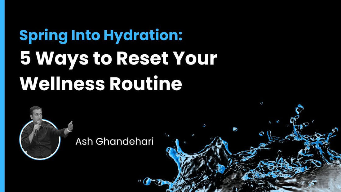 Spring Into Hydration: 5 Ways to Reset Your Wellness Routine