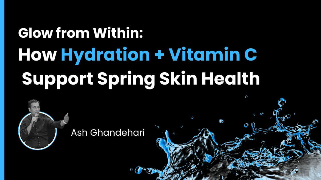Glow from Within: How Hydration + Vitamin C Support Spring Skin Health
