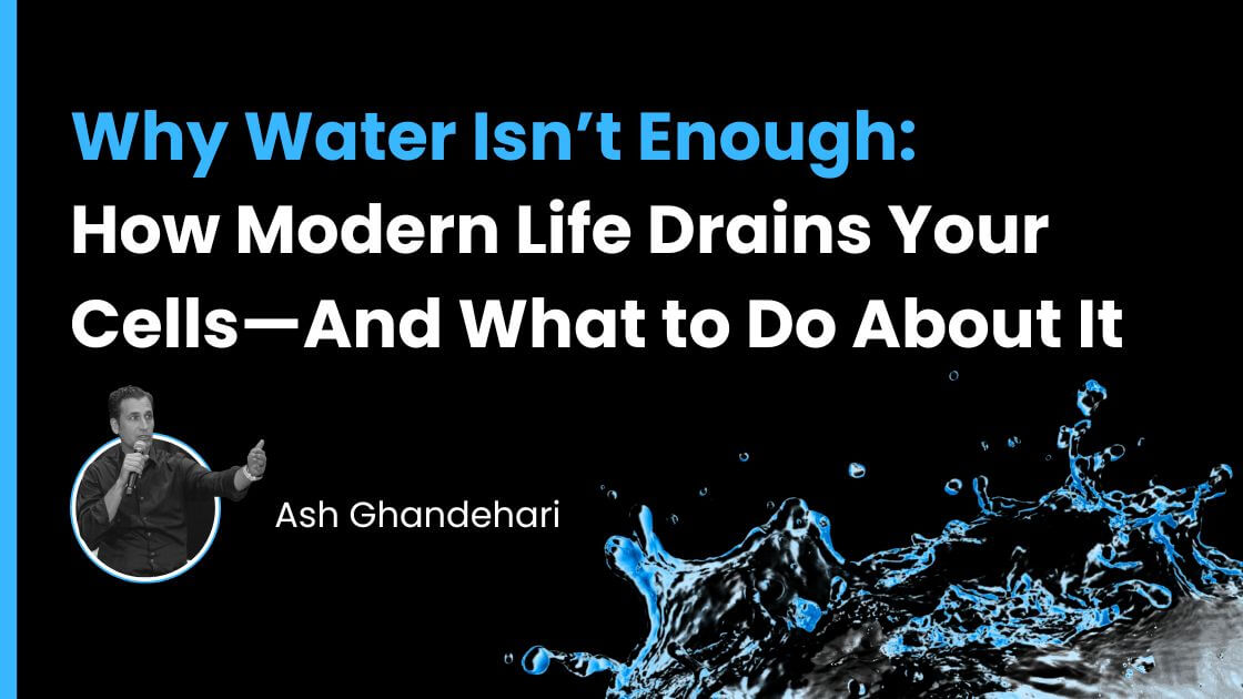 Why Water Isn’t Enough: How Modern Life Drains Your Cells—And What to Do About It