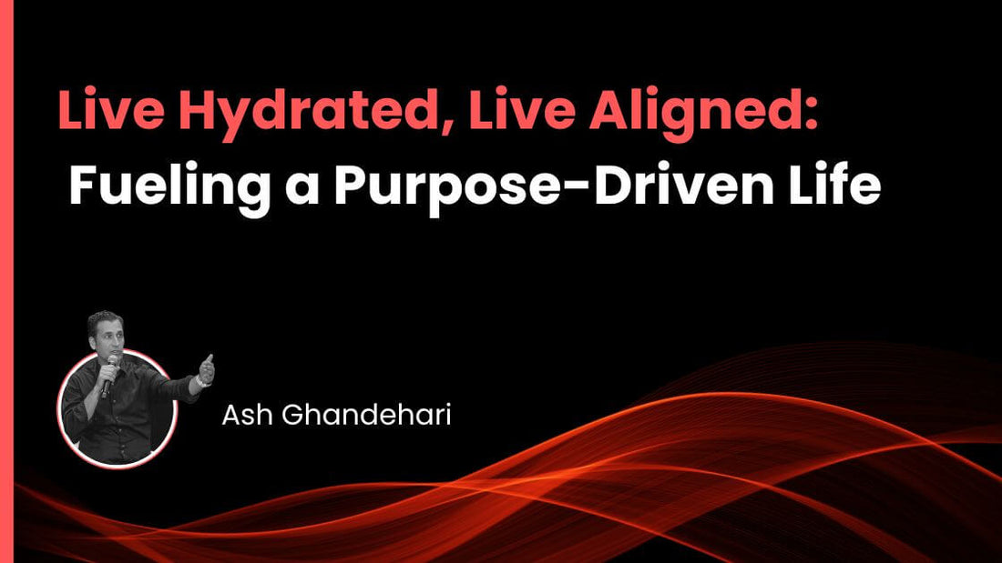 Live Hydrated, Live Aligned: Fueling a Purpose-Driven Life