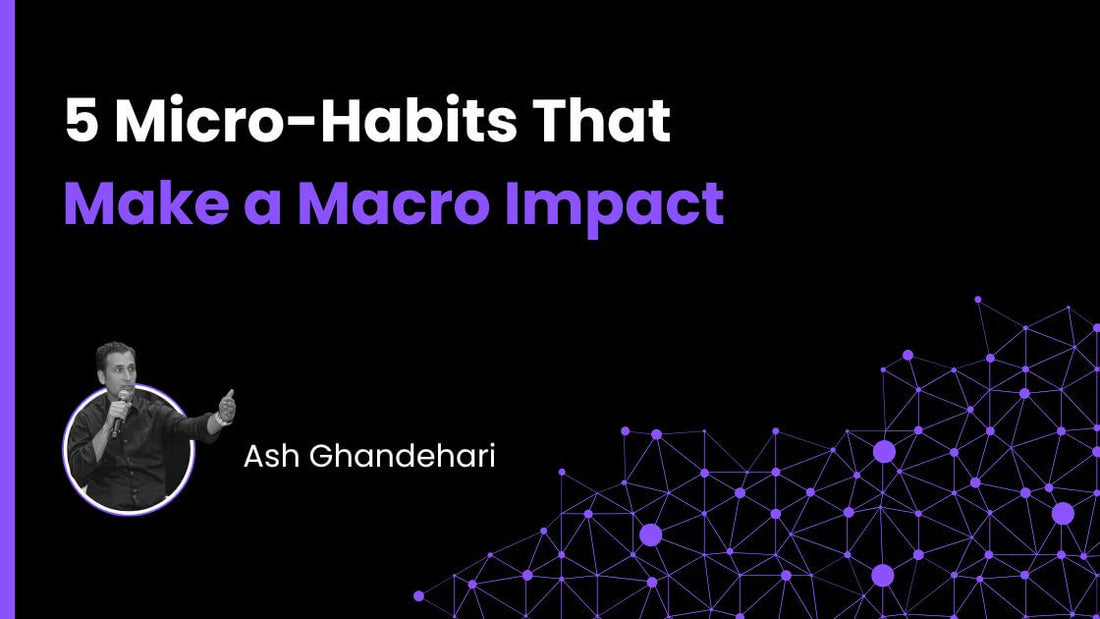 5 Micro-Habits That Make a Macro Impact