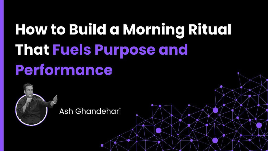 How to Build a Morning Ritual That Fuels Purpose and Performance