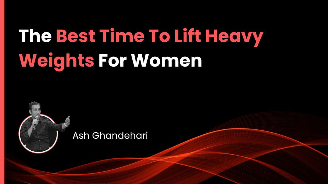 The Best Time To Lift Heavy Weights For Women