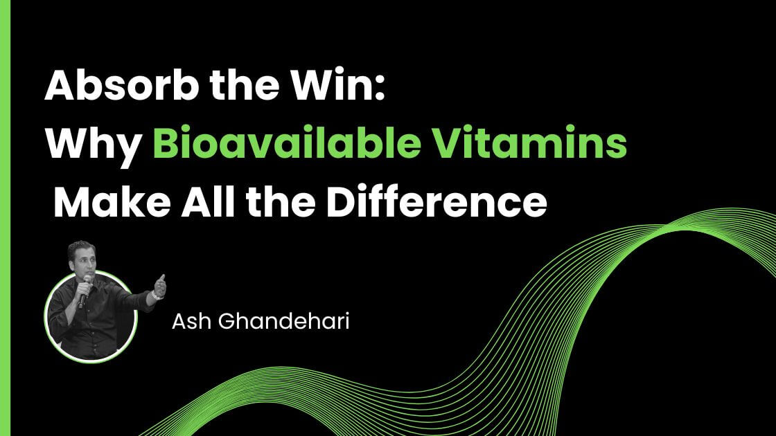 Absorb the Win: Why Bioavailable Vitamins Make All the Difference