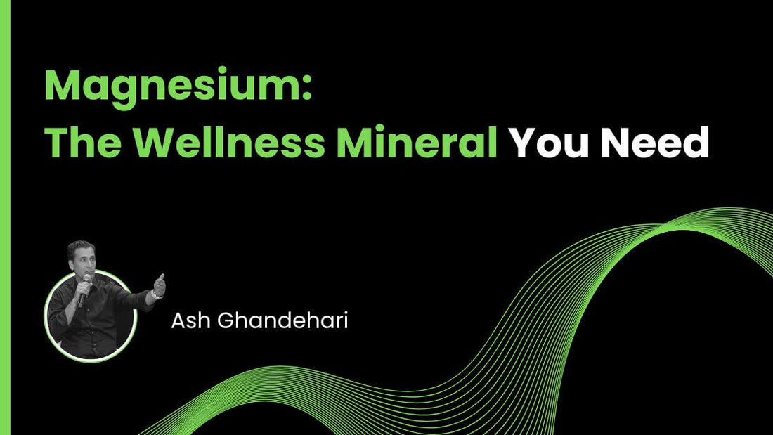 Magnesium: The Wellness Mineral You Need
