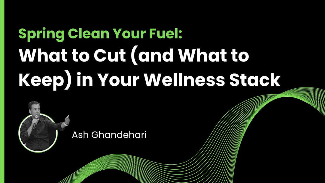 Spring Clean Your Fuel: What to Cut (and What to Keep) in Your Wellness Stack