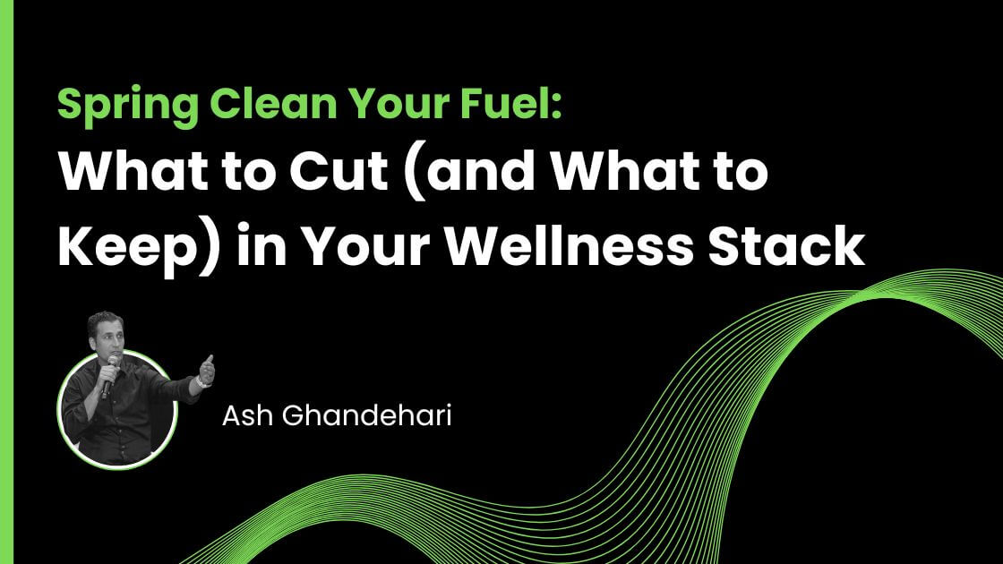 Spring Clean Your Fuel: What to Cut (and What to Keep) in Your Wellness Stack